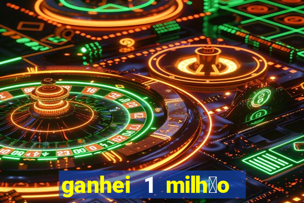 ganhei 1 milh茫o na bet365