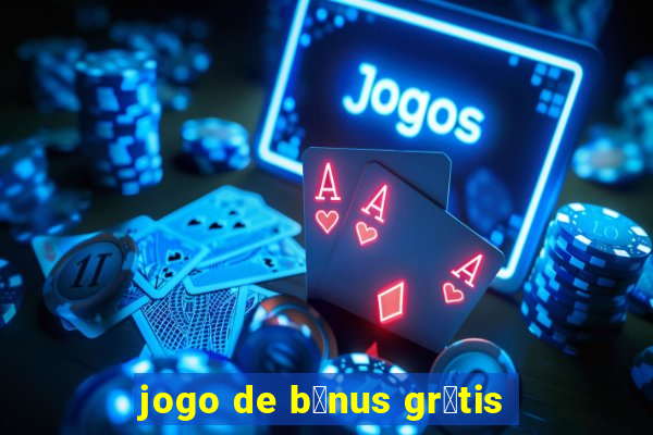 jogo de b么nus gr谩tis