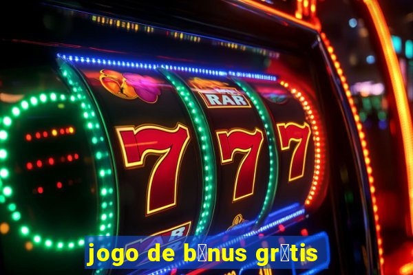 jogo de b么nus gr谩tis