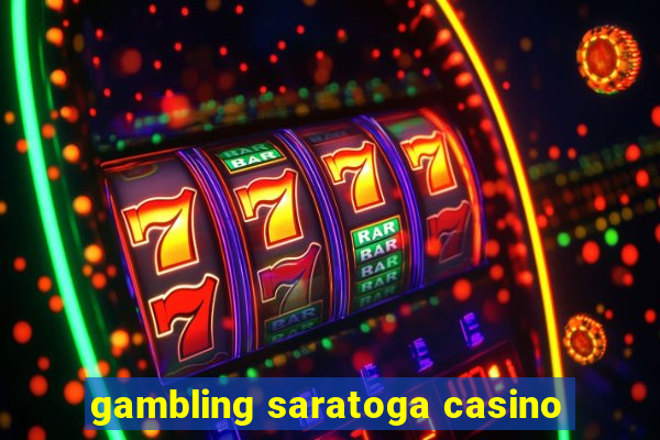 gambling saratoga casino