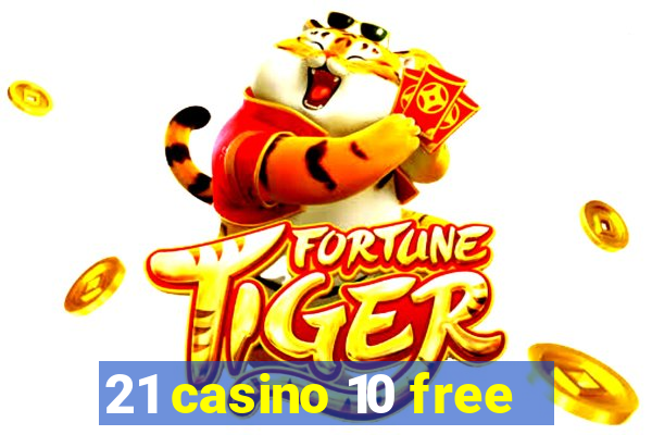 21 casino 10 free