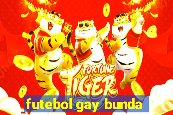 futebol gay bunda