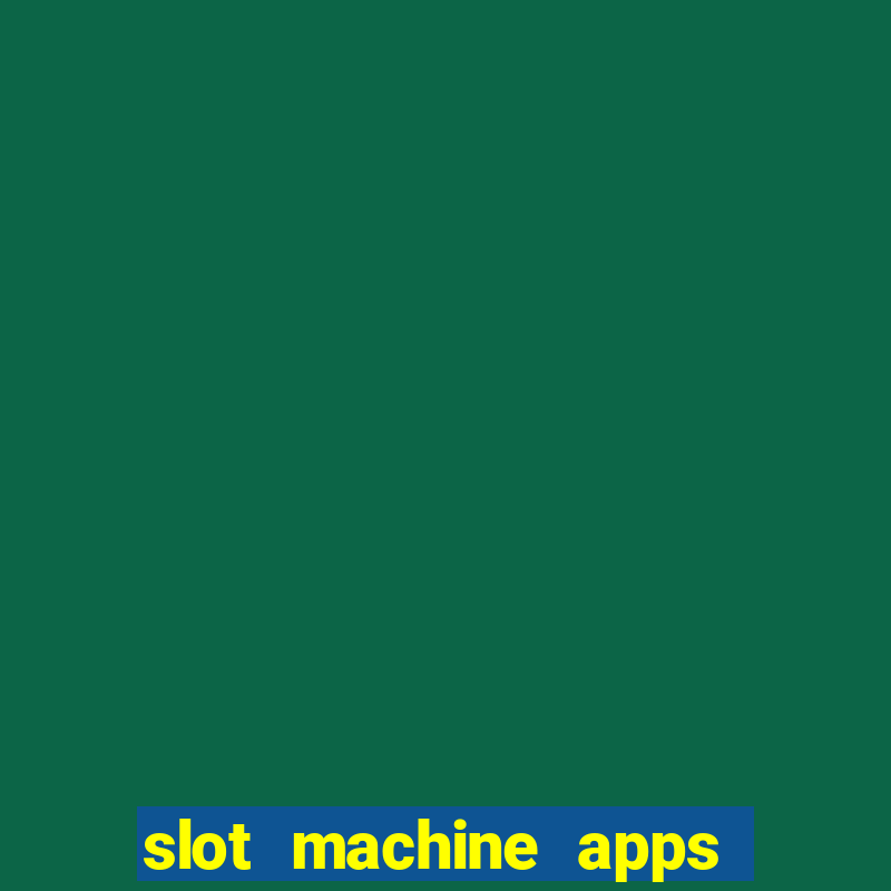 slot machine apps for real money