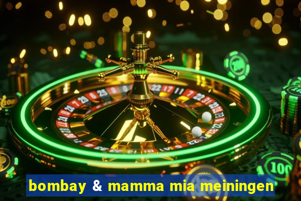 bombay & mamma mia meiningen