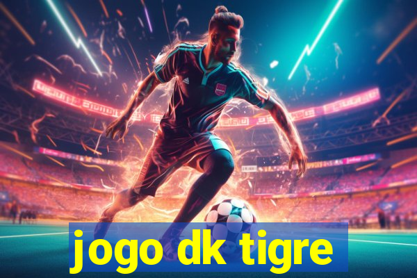 jogo dk tigre