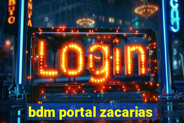 bdm portal zacarias