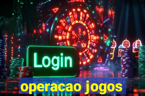 operacao jogos