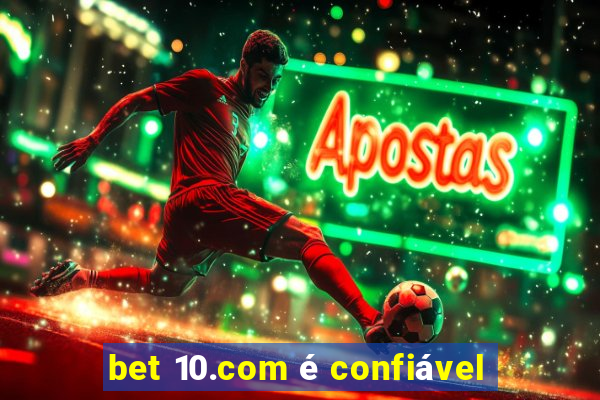 bet 10.com é confiável