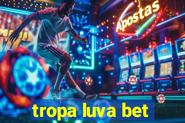 tropa luva bet