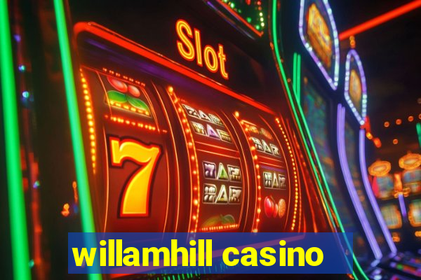 willamhill casino