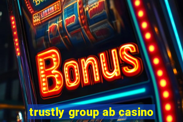 trustly group ab casino