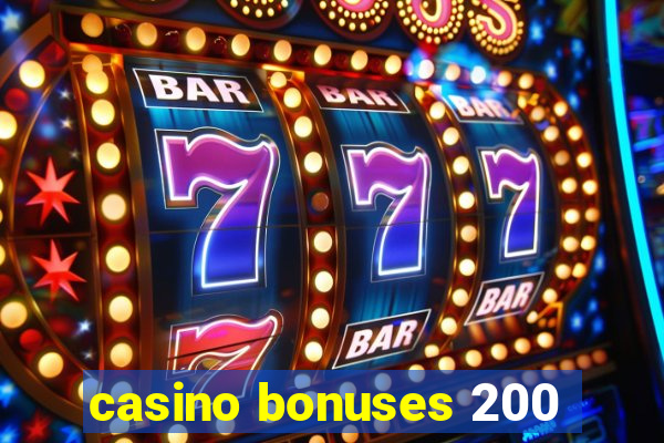 casino bonuses 200