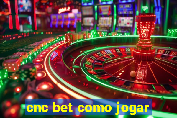 cnc bet como jogar