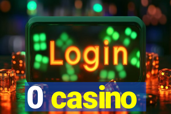 0 casino