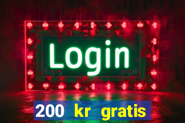 200 kr gratis casino bonus