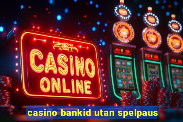 casino bankid utan spelpaus