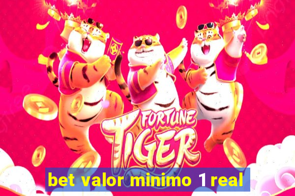 bet valor minimo 1 real