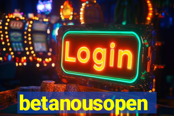 betanousopen