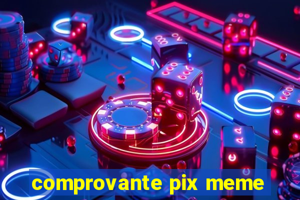 comprovante pix meme