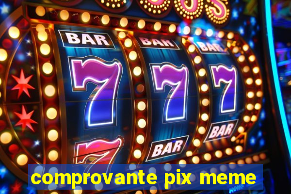 comprovante pix meme