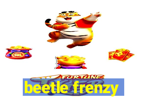 beetle frenzy