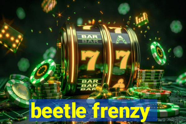 beetle frenzy