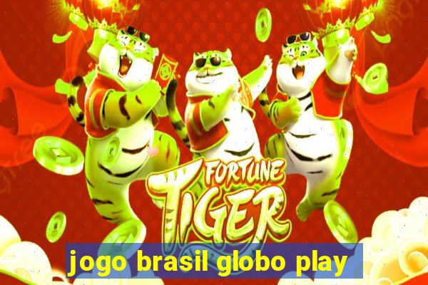 jogo brasil globo play