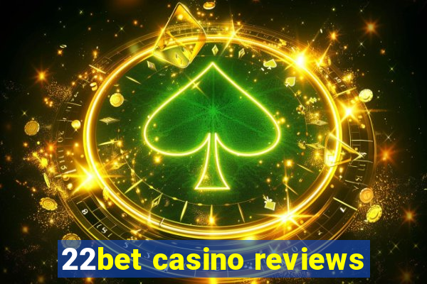 22bet casino reviews