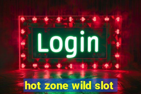 hot zone wild slot