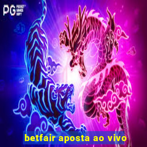 betfair aposta ao vivo