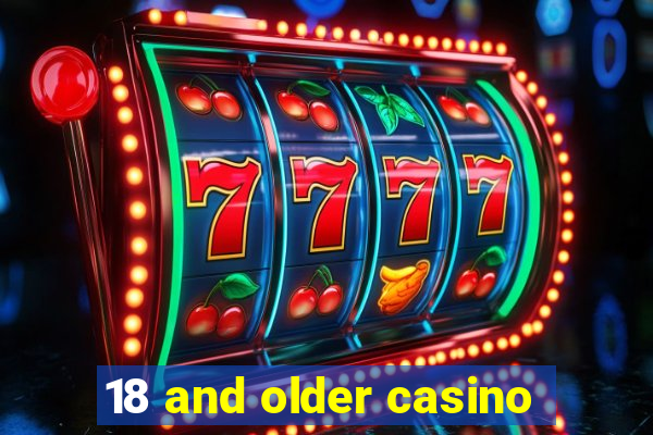 18 and older casino