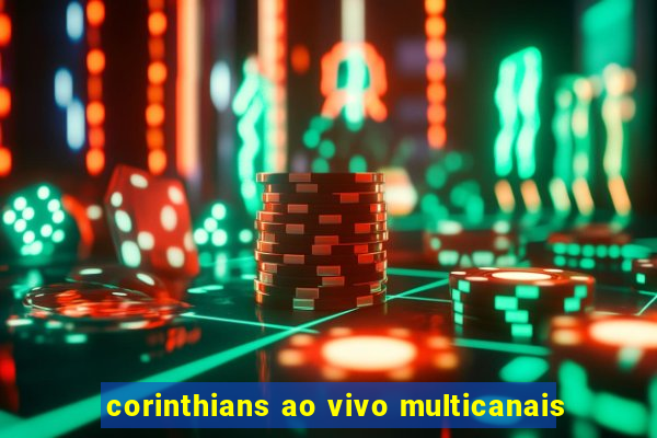 corinthians ao vivo multicanais