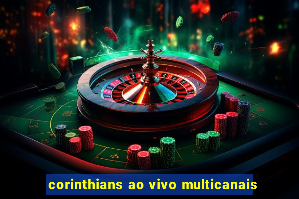 corinthians ao vivo multicanais