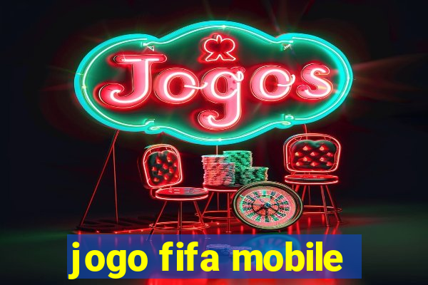 jogo fifa mobile