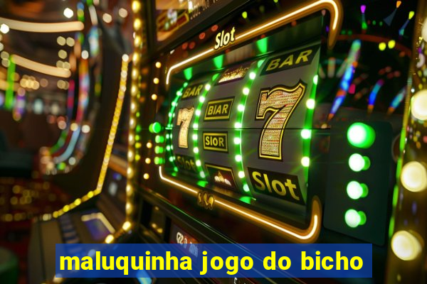 maluquinha jogo do bicho