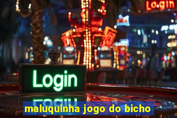 maluquinha jogo do bicho