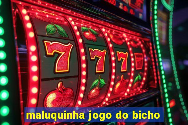 maluquinha jogo do bicho