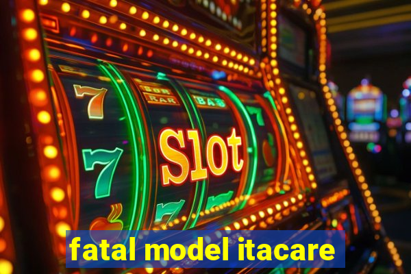 fatal model itacare