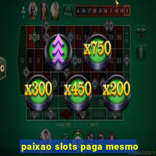 paixao slots paga mesmo