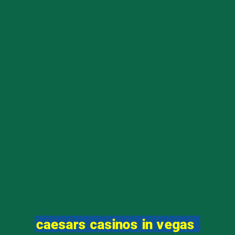 caesars casinos in vegas