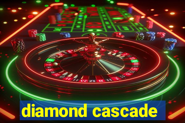 diamond cascade