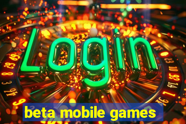 beta mobile games