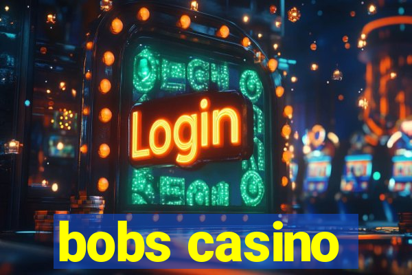 bobs casino