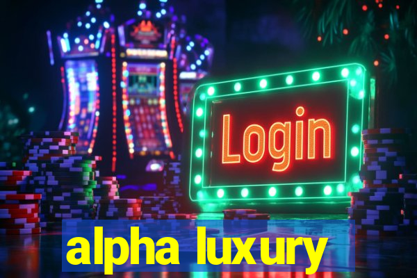 alpha luxury