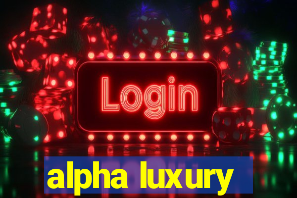 alpha luxury