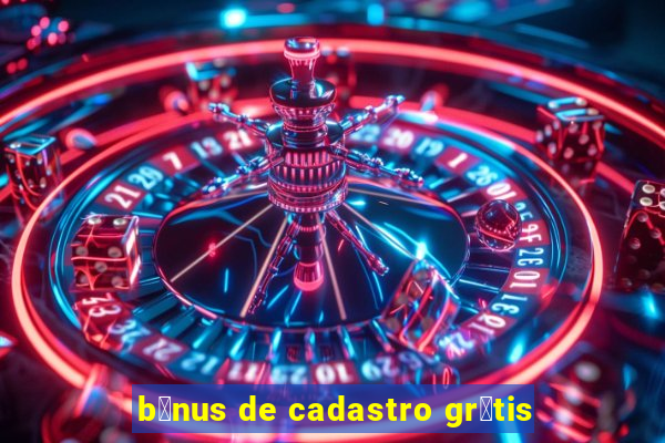 b么nus de cadastro gr谩tis