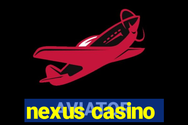 nexus casino