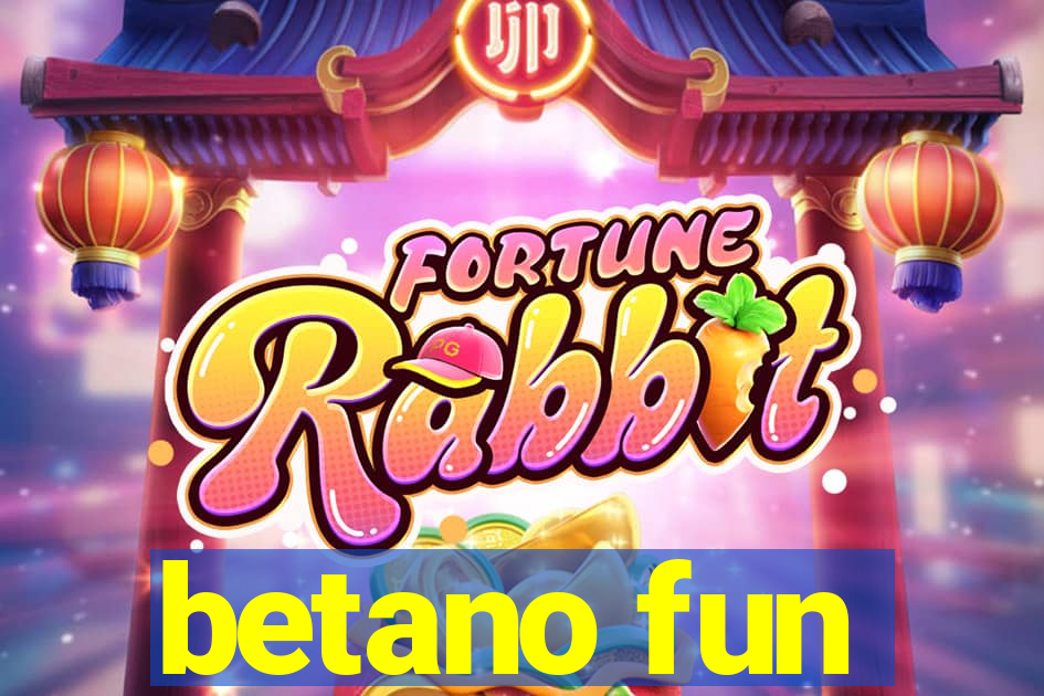 betano fun