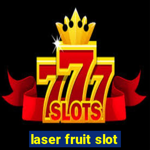 laser fruit slot