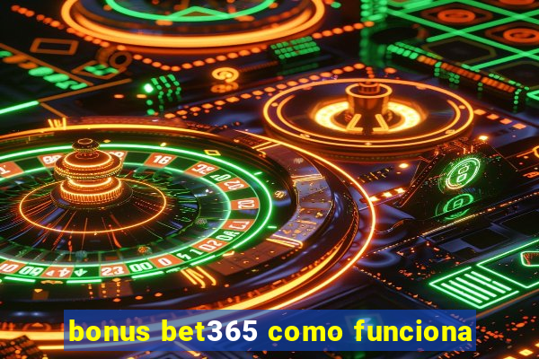 bonus bet365 como funciona